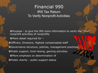 Financial 990
IRS Tax Return
To Verify Nonprofit Activities

Purpose - to give the IRS more information to verify the “tr...