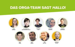 DAS ORGA-TEAM SAGT HALLO!
STEFANIE
KUMSTEL
PAUL
ARNS
RALF
SIMON
TIM
BECKER
STEPHAN
KOCHS
DR. REBECCA
BELVEDERESI-KOCHS
STEFANIE
PICK
JUDIT
KONRAD
DOMINIK
KNIPPRATH
 