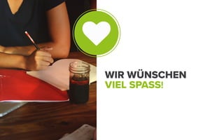 ♥
WIR WÜNSCHEN
VIEL SPASS!
 