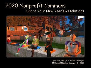 2020 Nonprofit Commons
Share Your New Year’s Resolutions
Lyr Lobo, aka Dr. Cynthia Calongne
CTU & CCCOnline, January 3, 2019
 