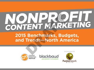 NONPROFIT CONTE NT MAR KETI N G 
Benchmarks, Budgets, 
and Trends—North America 
SponSored by 
 