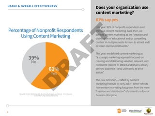 USAGE & OVERALL EFFECTIVENESS Does your organization use 
4 
content marketing? 
61% say yes 
Last year, 92% of nonprofit ...