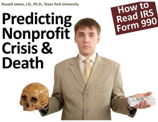 Russell James, J.D., Ph.D., Texas Tech University



Predicting
Nonprofit
Crisis &
Death 
 