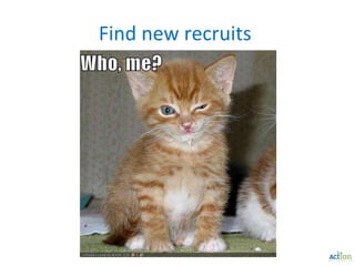 Find new recruits  