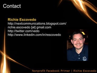 Contact

 Richie Escovedo
 http://nextcommunications.blogspot.com/
 richie.escovedo [at] gmail.com
 http://twitter.com/ved...