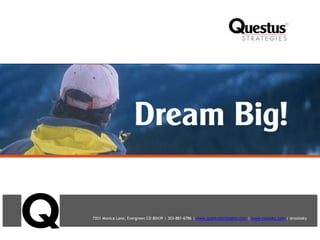 7331 Monica Lane, Evergreen CO 80439 | 303-881-6786 | www.questusstrategies.com | www.rsolosky.com | @rsolosky
 