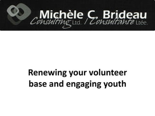 Renewing your volunteer
base and engaging youth
 