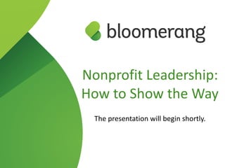 Nonprofit Leadership:
How to Show the Way
The presentation will begin shortly.
 