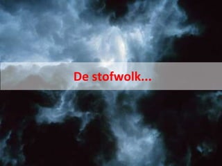 De stofwolk...
 