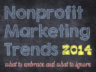 Nonprofit
Marketing
Trends 2014
 
