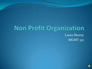 Non Profit Organization  Laura Skorny MGMT 321 