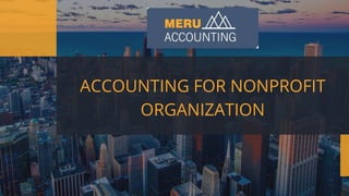 ACCOUNTING FOR NONPROFIT
ORGANIZATION
 