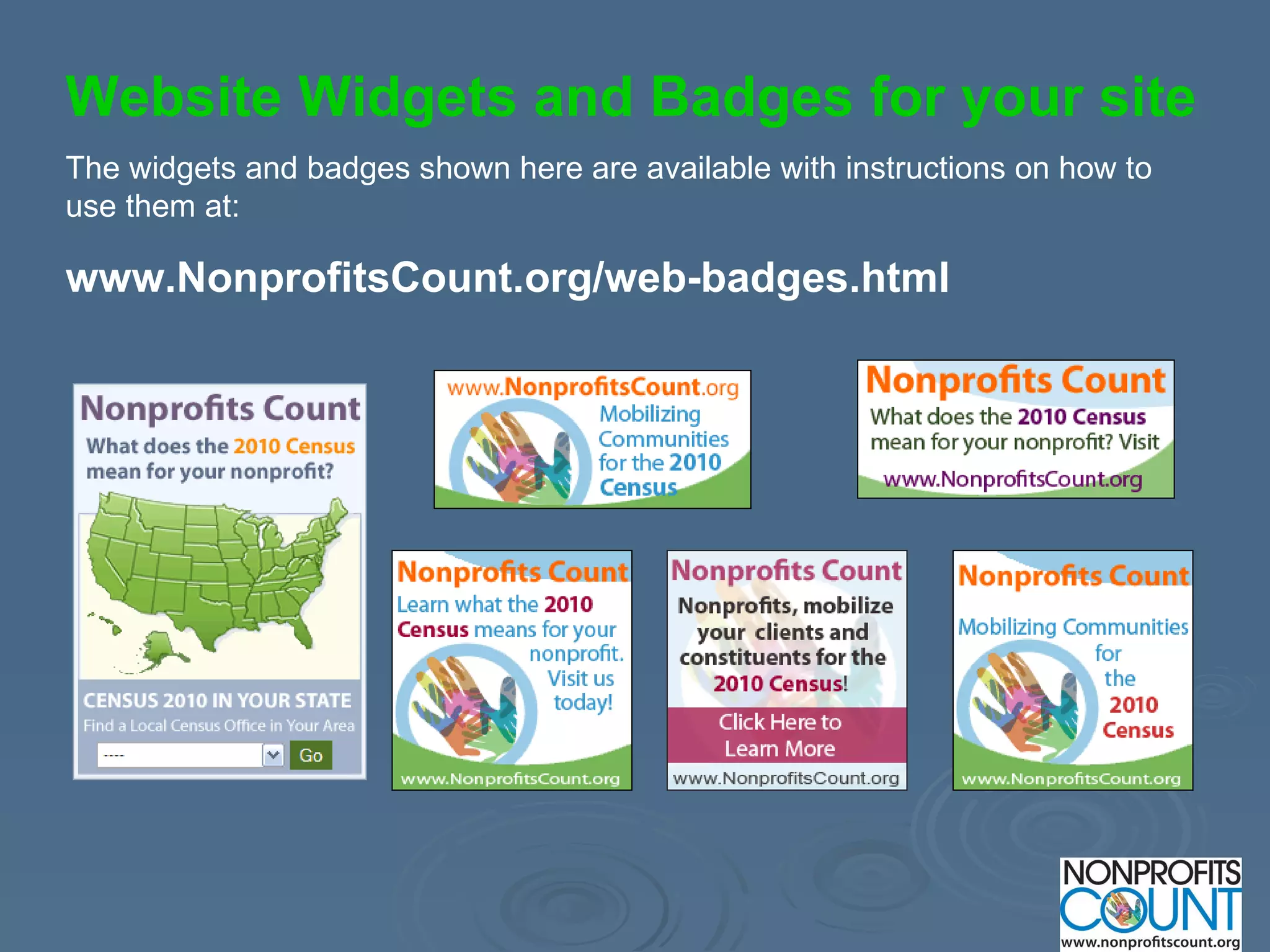Website Widgets and Badges for your site The widgets and badges shown here are available with instructions on how to use them at: www.NonprofitsCount.org/web-badges.html 