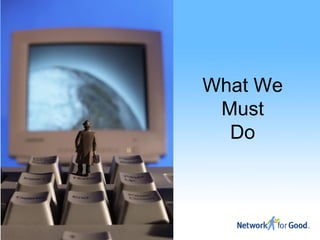 What We
 Must
  Do
 