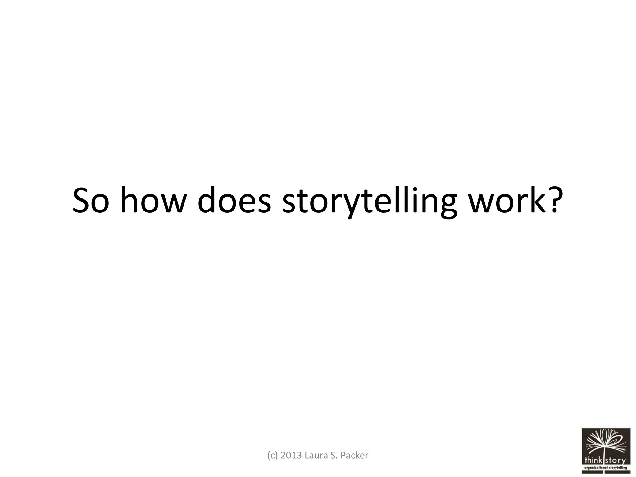 So how does storytelling work?

(c) 2013 Laura S. Packer

 