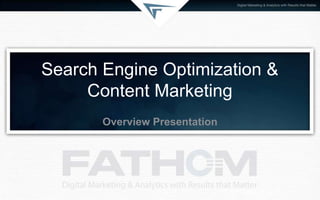 Search Engine Optimization &
Content Marketing
Overview Presentation
 