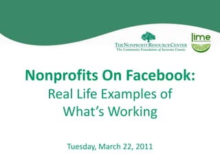 Nonprofits On Facebook:Real Life Examples of What’s Working Tuesday, March 22, 2011 