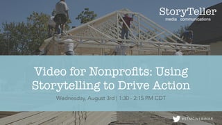 Wednesday, August 3rd | 1:30 - 2:15 PM CDT
# S T M C W E B I N A R
Video for Nonproﬁts: Using
Storytelling to Drive Action
 