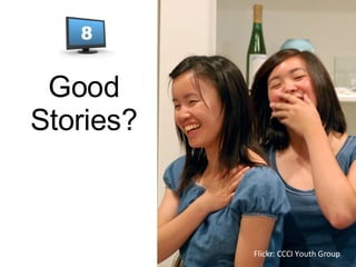 Good Stories? Flickr: CCCI Youth Group 