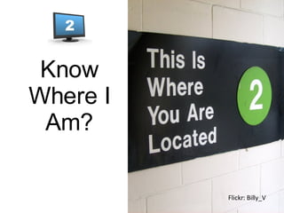 Know Where I Am? Flickr: Billy_V 