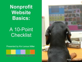 Nonprofit Website Basics: A 10-Point Checklist Presented by Kivi Leroux Miller  Flickr: =.=Alex Lin 