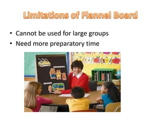 • Cannot be used for large groups
• Need more preparatory time
 