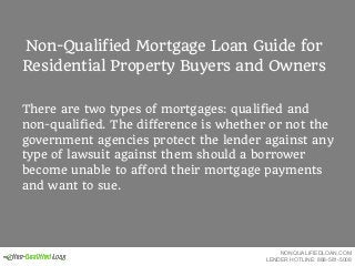 Non-Qualified Mortgage Loan Guide for
Residential Property Buyers and Owners
There are two types of mortgages: qualified a...