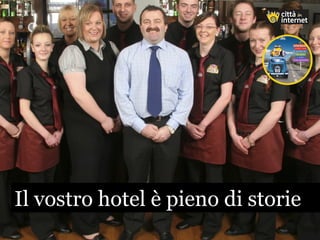 Il vostro hotel è pieno di storieIl vostro hotel è pieno di storie
 