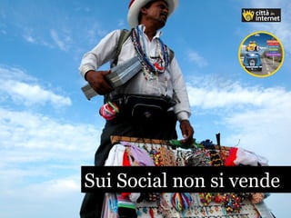 Sui Social non si vendeSui Social non si vende
 