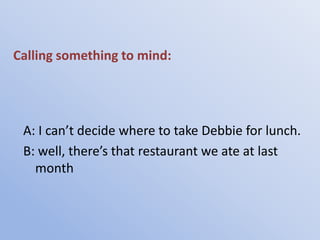 Calling something to mind:




 A: I can’t decide where to take Debbie for lunch.
 B: well, there’s that restaurant we ate...