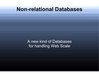 Non-relational Databases A new kind of Databases for handling Web Scale 