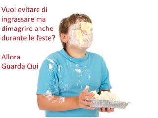 “Sei donna e non
riesci a dimagrire?
Ecco come fare
facilmente”
Vuoi evitare di
ingrassare ma
dimagrire anche
durante le feste?
Allora
Guarda Qui
 
