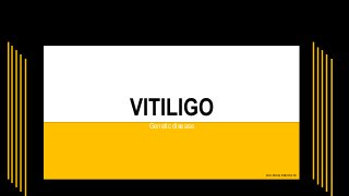 VITILIGO
Genetic disease
100-FBAS/BSBIO/F19
 