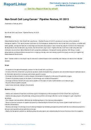 Find Industry reports, Company profiles
ReportLinker                                                                       and Market Statistics
                                             >> Get this Report Now by email!



Non-Small Cell Lung Cancer ' Pipeline Review, H1 2013
Published on February 2013

                                                                                                             Report Summary

Non-Small Cell Lung Cancer ' Pipeline Review, H1 2013


Summary


Global Markets Direct's, 'Non-Small Cell Lung Cancer - Pipeline Review, H1 2013', provides an overview of the indication's
therapeutic pipeline. This report provides information on the therapeutic development for Non-Small Cell Lung Cancer, complete with
latest updates, and special features on late-stage and discontinued projects. It also reviews key players involved in the therapeutic
development for Non-Small Cell Lung Cancer. Non-Small Cell Lung Cancer - Pipeline Review, Half Year is built using data and
information sourced from Global Markets Direct's proprietary databases, Company/University websites, SEC filings, investor
presentations and featured press releases from company/university sites and industry-specific third party sources, put together by
Global Markets Direct's team.


Note*: Certain sections in the report may be removed or altered based on the availability and relevance of data for the indicated
disease.


Scope


- A snapshot of the global therapeutic scenario for Non-Small Cell Lung Cancer.
- A review of the Non-Small Cell Lung Cancer products under development by companies and universities/research institutes based
on information derived from company and industry-specific sources.
- Coverage of products based on various stages of development ranging from discovery till registration stages.
- A feature on pipeline projects on the basis of monotherapy and combined therapeutics.
- Coverage of the Non-Small Cell Lung Cancer pipeline on the basis of route of administration and molecule type.
- Key discontinued pipeline projects.
- Latest news and deals relating to the products.


Reasons to buy


- Identify and understand important and diverse types of therapeutics under development for Non-Small Cell Lung Cancer.
- Identify emerging players with potentially strong product portfolio and design effective counter-strategies to gain competitive
advantage.
- Plan mergers and acquisitions effectively by identifying players of the most promising pipeline.
- Devise corrective measures for pipeline projects by understanding Non-Small Cell Lung Cancer pipeline depth and focus of
Indication therapeutics.
- Develop and design in-licensing and out-licensing strategies by identifying prospective partners with the most attractive projects to
enhance and expand business potential and scope.
- Modify the therapeutic portfolio by identifying discontinued projects and understanding the factors that drove them from pipeline.




Non-Small Cell Lung Cancer ' Pipeline Review, H1 2013 (From Slideshare)                                                             Page 1/11
 