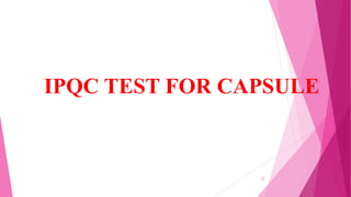 27
IPQC TEST FOR CAPSULE
 