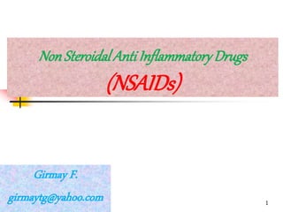 NonSteroidalAntiInflammatoryDrugs
(NSAIDs)
Girmay F.
girmaytg@yahoo.com 1
 