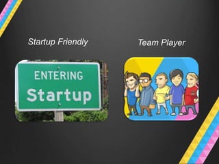 Startup Friendly   Team Player
 