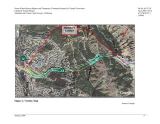Storm Water Run-on Bypass and Temporary Treatment System for Tunnel Excavation                    04-ALA/CC-24
Caldecott Tunnel Project                                                                          ALA-PM 5.3/6.2
Alameda and Contra Costa County, California                                                       CC-PM 0.0/1.3
                                                                                                  294901




                                                      PROJECT
                                                       LIMITS




Figure 2. Vicinity Map
                                                                                 Source: Google




January 2009                                                                                           6
 
