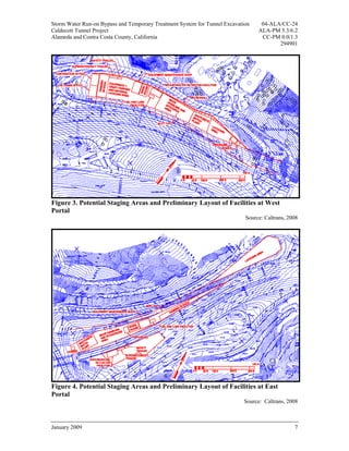 Storm Water Run-on Bypass and Temporary Treatment System for Tunnel Excavation    04-ALA/CC-24
Caldecott Tunnel Project                                                         ALA-PM 5.3/6.2
Alameda and Contra Costa County, California                                       CC-PM 0.0/1.3
                                                                                        294901




Figure 3. Potential Staging Areas and Preliminary Layout of Facilities at West
Portal
                                                                            Source: Caltrans, 2008




Figure 4. Potential Staging Areas and Preliminary Layout of Facilities at East
Portal
                                                                           Source: Caltrans, 2008



January 2009                                                                                    7
 