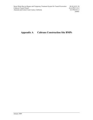 Storm Water Run-on Bypass and Temporary Treatment System for Tunnel Excavation    04-ALA/CC-24
Caldecott Tunnel Project                                                         ALA-PM 5.3/6.2
Alameda and Contra Costa County, California                                       CC-PM 0.0/1.3
                                                                                        294901




          Appendix A              Caltrans Construction Site BMPs




January 2009
 