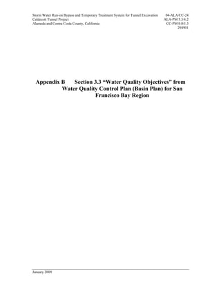 Storm Water Run-on Bypass and Temporary Treatment System for Tunnel Excavation    04-ALA/CC-24
Caldecott Tunnel Project                                                         ALA-PM 5.3/6.2
Alameda and Contra Costa County, California                                       CC-PM 0.0/1.3
                                                                                        294901




 Appendix B   Section 3.3 “Water Quality Objectives” from
          Water Quality Control Plan (Basin Plan) for San
                      Francisco Bay Region




January 2009
 
