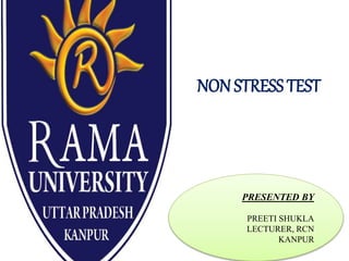 NON STRESS TEST
PRESENTED BY
PREETI SHUKLA
LECTURER, RCN
KANPUR
 