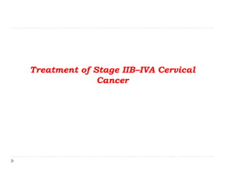 Treatment of Stage IIB–IVA Cervical
Cancer
 