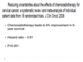  Chemoradiotherapy leads to 6% improvement in 5-
year survival
 Hazard ratio – 0.81
 P<0.001
 