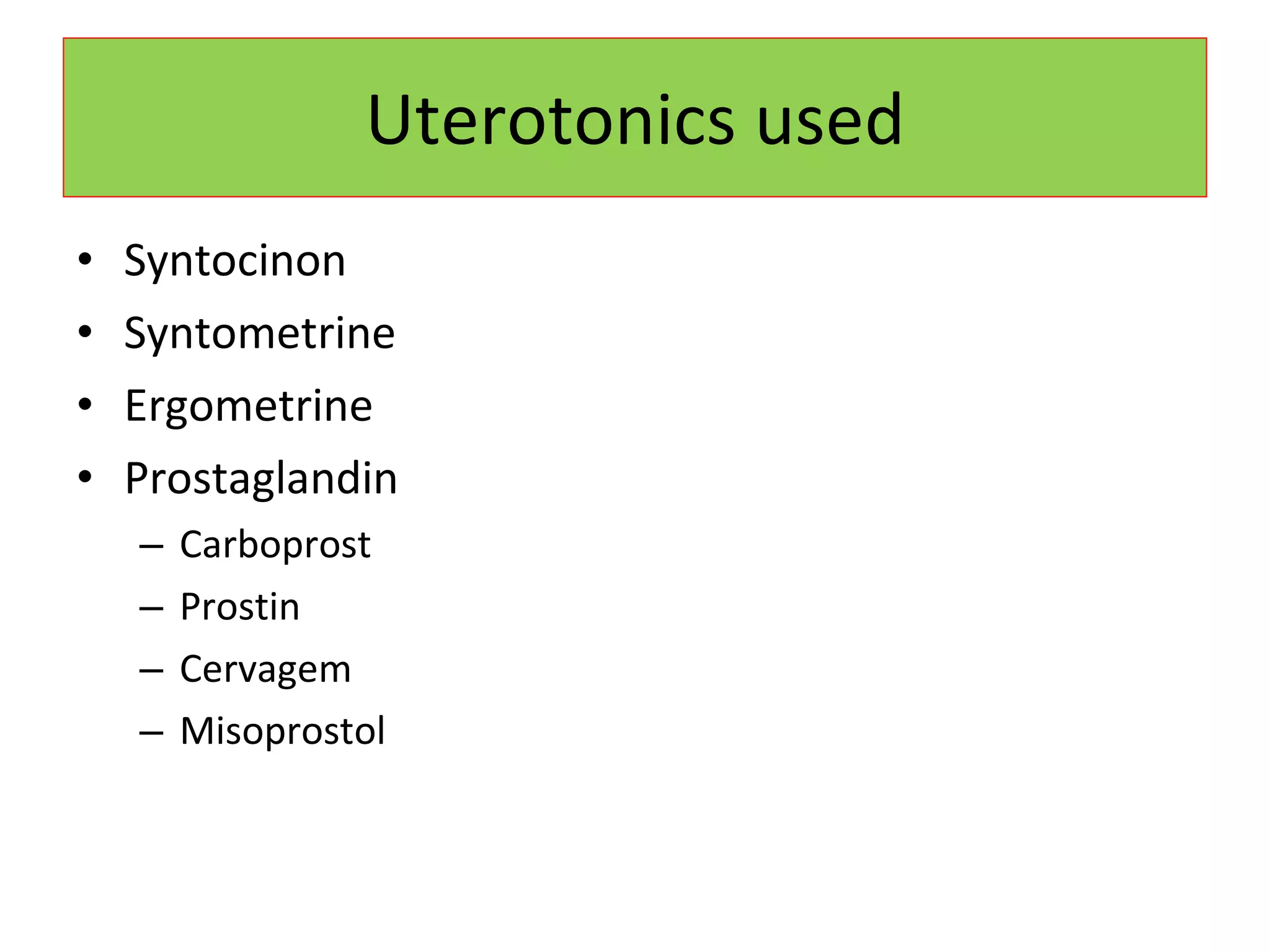 Uterotonics used Syntocinon Syntometrine Ergometrine Prostaglandin Carboprost Prostin Cervagem Misoprostol 