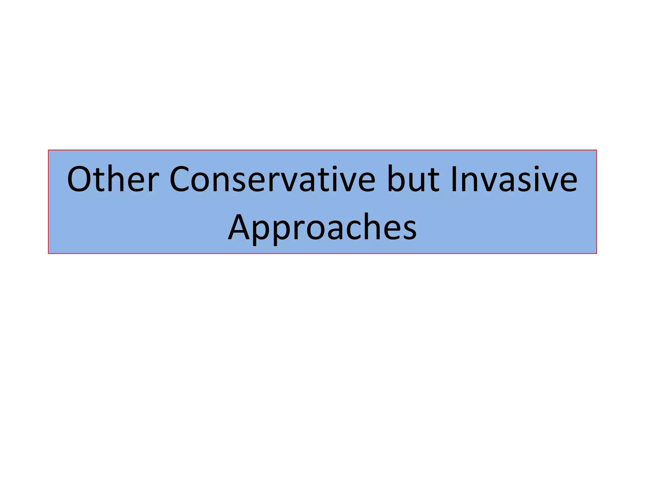 Other Conservative but Invasive Approaches 
