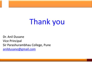 Thank you
Dr. Anil Dusane
Vice Principal
Sir Parashurambhau College, Pune
anildusane@gmail.com
42
 