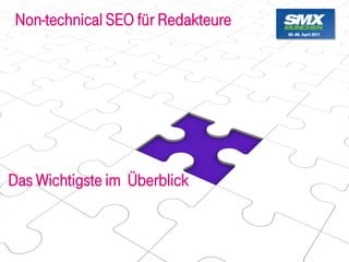 Non-technical SEO für Redakteure




Das Wichtigste im Überblick



                                    45
 