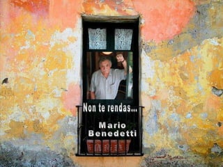 Non te rendas... Mario  Benedetti 