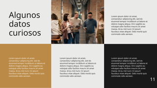 Algunos
datos
curiosos
Lorem ipsum dolor sit amet,
consectetur adipiscing elit, sed do
eiusmod tempor incididunt ut labore et
dolore magna aliqua. Orci sagittis eu
volutpat odio facilisis mauris sit amet
massa. Id eu nisl nunc mi ipsum
faucibus vitae aliquet. Odio morbi quis
commodo odio aenean.
Lorem ipsum dolor sit amet,
consectetur adipiscing elit, sed do
eiusmod tempor incididunt ut labore et
dolore magna aliqua. Orci sagittis eu
volutpat odio facilisis mauris sit amet
massa. Id eu nisl nunc mi ipsum
faucibus vitae aliquet. Odio morbi quis
commodo odio aenean.
Lorem ipsum dolor sit amet,
consectetur adipiscing elit, sed do
eiusmod tempor incididunt ut labore et
dolore magna aliqua. Orci sagittis eu
volutpat odio facilisis mauris sit amet
massa. Id eu nisl nunc mi ipsum
faucibus vitae aliquet. Odio morbi quis
commodo odio aenean.
Lorem ipsum dolor sit amet,
consectetur adipiscing elit, sed do
eiusmod tempor incididunt ut labore et
dolore magna aliqua. Orci sagittis eu
volutpat odio facilisis mauris sit amet
massa. Id eu nisl nunc mi ipsum
faucibus vitae aliquet. Odio morbi quis
commodo odio aenean.
11
 